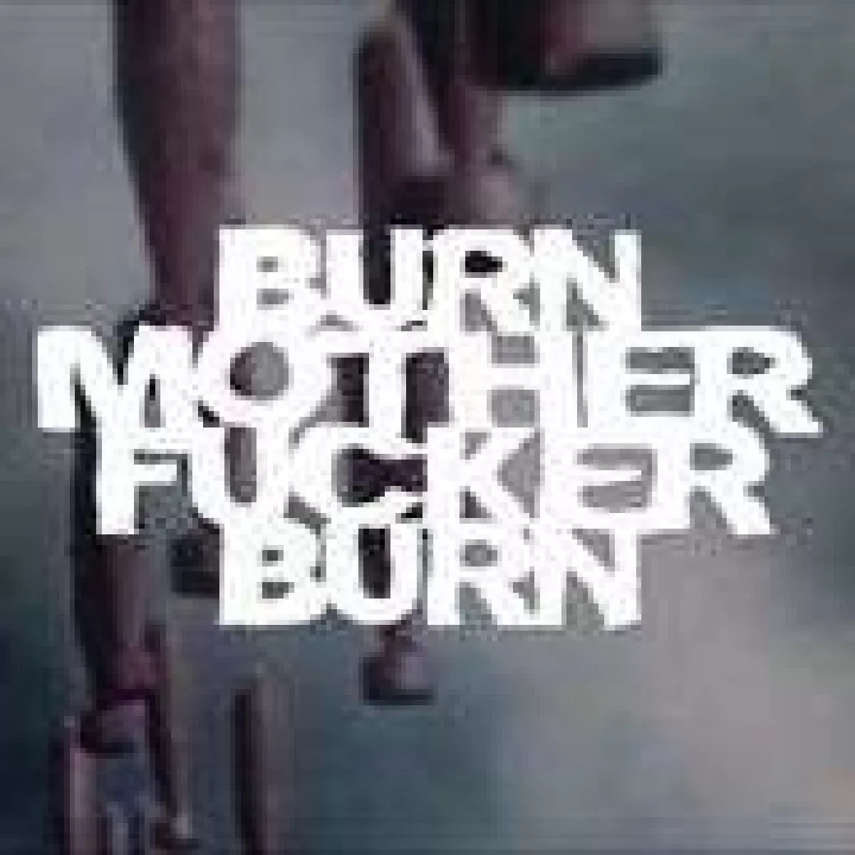 Burn Motherfucker Burnexplicit_lyrics